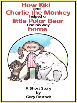 cover image of How Kiki and Charlie the Monkey Helped a Little Polar Bear Find His Way Home